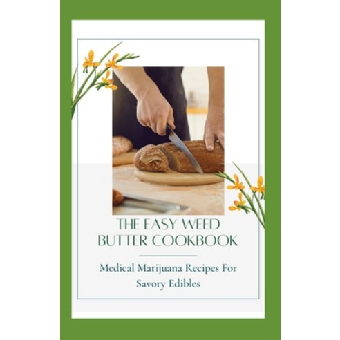 (영문도서) The Easy Weed Butter Cookbook: Medical Marijuana Recipes For Savory Edibles Paperback, Independently Published, English, 9798742618010