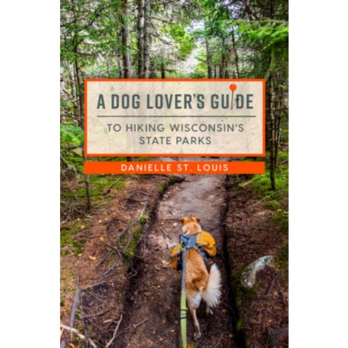(영문도서) A Dog Lover''s Guide to Hiking Wisconsin''s State Parks Paperback, University of Wisconsin Press, English, 9780299336646