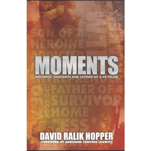 Moments.: Writings Thoughts and Letters of A 2x Felon Paperback, Independently Published
