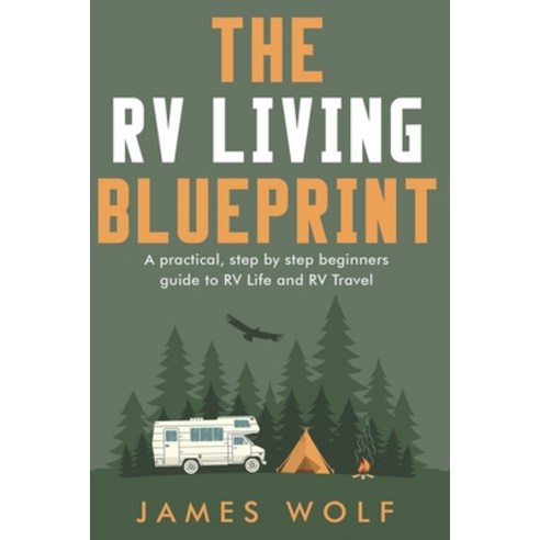 (영문도서) The RV Living Blueprint: A practical step by step beginners guide to RV Life and RV Travel Paperback, Independently Published, English, 9798512541074