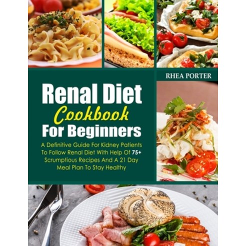 (영문도서) Renal Diet Cookbook 2021 For Beginners: A Definitive Guide For Kidney Patients To Follow Rena... Paperback, Independently Published, English, 9798522205294