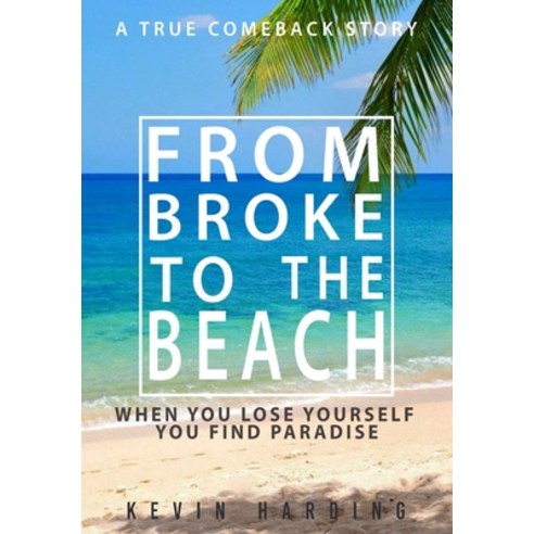 From Broke to The Beach: When You Lose Yourself You Find Paradise Hardcover, Indy Pub, English, 9781087949093