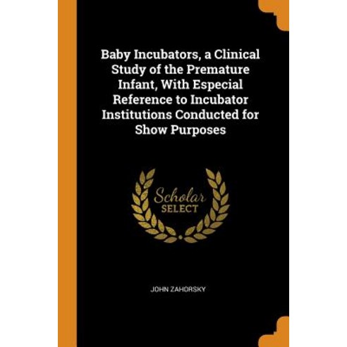 (영문도서) Baby Incubators a Clinical Study of the Premature Infant With Especial Reference to Incubat... Paperback, Franklin Classics, English, 9780342430529