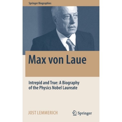 (영문도서) Max von Laue: Intrepid and True: A Biography of the Physics Nobel Laureate Hardcover, Springer, English, 9783030946982