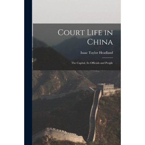 (영문도서) Court Life in China [microform]: the Capital Its Officials and People Paperback, Legare Street Press, English, 9781014331120