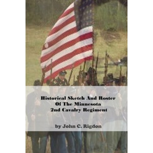 (영문도서) Historical Sketch And Roster Of The Minnesota 2nd Cavalry Regiment Paperback, Independently Published, English, 9798847417310