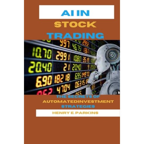 (영문도서) AI in Stock Trading: The Secrets of Automated Investment Strategies Paperback, Independently Published, English, 9798320979335