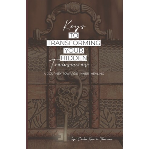 (영문도서) Keys to Transforming Your Hidden Treasures: A Journey Towards Inner Healing Paperback, Independently Published, English, 9798844602078
