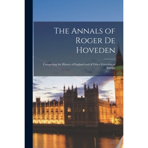 (영문도서) The Annals of Roger de Hoveden: Comprising the History of England and of Other Countries of E... Paperback, Legare Street Press, English, 9781015996311