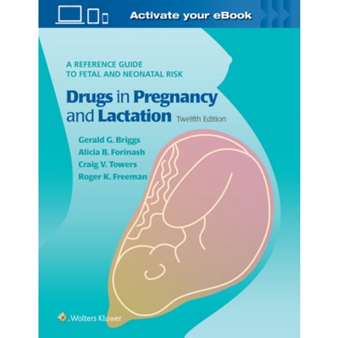 Drugs in Pregnancy and Lactation: A Reference Guide to Fetal and Neonatal Risk Hardcover, LWW