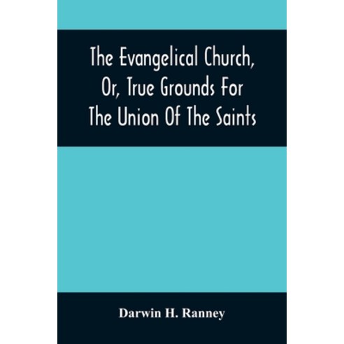 The Evangelical Church Or True Grounds For The Union Of The Saints Paperback, Alpha Edition, English, 9789354507007
