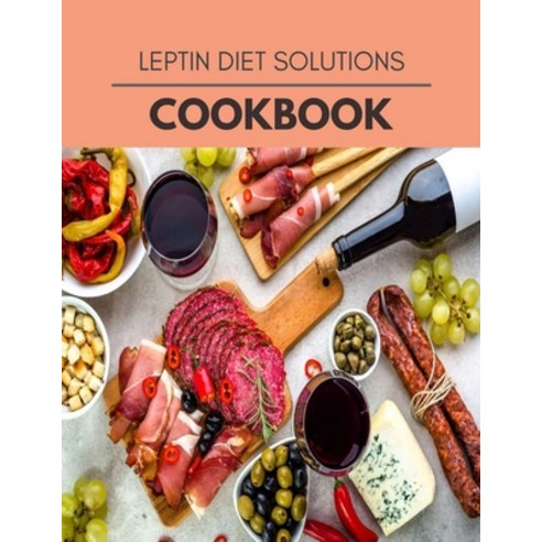 Leptin Diet Solutions Cookbook: New Recipes - Cooking Made Easy and Flexible Dieting to Work with Yo... Paperback, Independently Published, English, 9798581888001