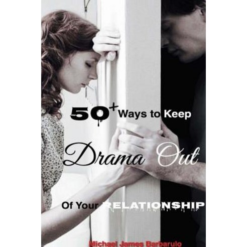 50+ Ways to Keep Drama Out of Your Relationship Paperback, W & B Publishers