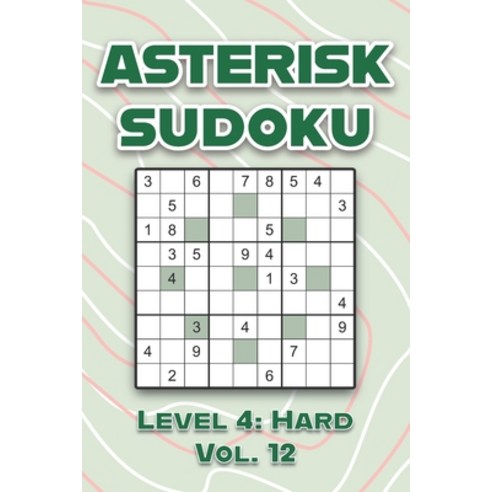 (영문도서) Asterisk Sudoku Level 4: Hard Vol. 12: Play Asterisk Sudoku 9x9 Nine Numbers Grid With Soluti... Paperback, Independently Published, English, 9798504870564