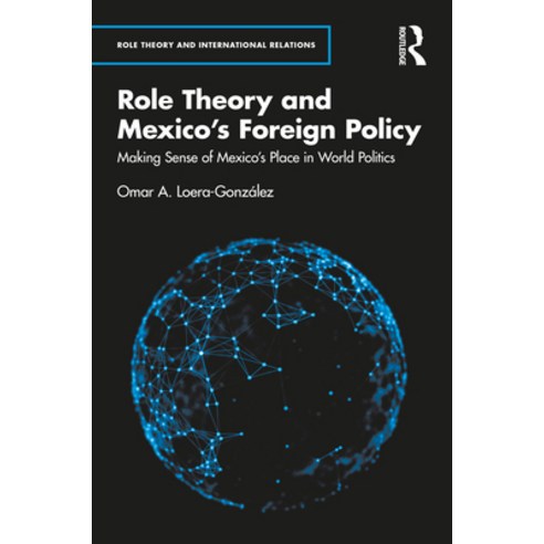 (영문도서) Role Theory and Mexico''s Foreign Policy: Making Sense of Mexico''s Place in World Politics Hardcover, Routledge, English, 9781032315713