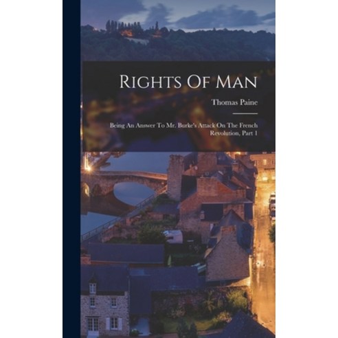(영문도서) Rights Of Man: Being An Answer To Mr. Burke''s Attack On The French Revolution Part 1 Hardcover, Legare Street Press, English, 9781018179384