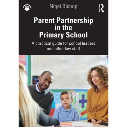 (영문도서) Parent Partnership in the Primary School: A Practical Guide for School Leaders and Other Key ... Paperback, Routledge, English, 9781032140391