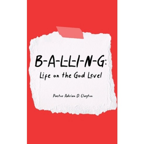 (영문도서) B-A-L-L-I-N-G: Life on the God Level Hardcover, Dorrance Publishing Co., English, 9781685372811