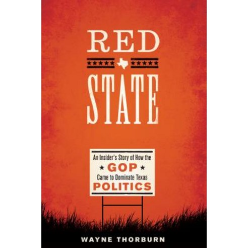 Red State: An Insider''s Story of How the GOP Came to Dominate Texas Politics Paperback, University of Texas Press, English, 9781477317082