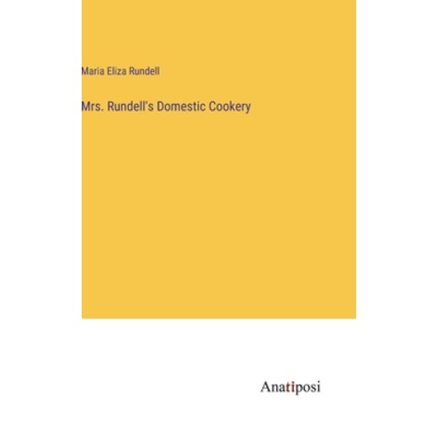 (영문도서) Mrs. Rundell''s Domestic Cookery Hardcover, Anatiposi Verlag, English, 9783382310912