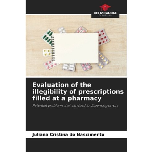 (영문도서) Evaluation of the illegibility of prescriptions filled at a pharmacy Paperback, Our Knowledge Publishing, English, 9786206451457