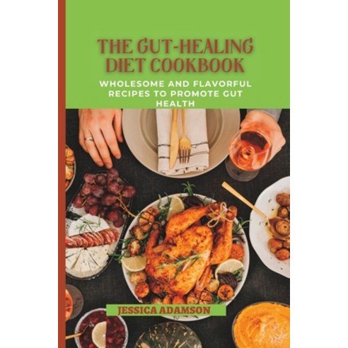 (영문도서) The Gut-Healing diet Cookbook: : Wholesome and Flavorful Recipes to Promote Gut Health Paperback, Independently Published, English, 9798390029558