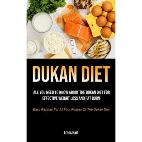 Dukan Diet: All You Need To Know About The Dukan Diet For Effective Weight Loss And Fat Burn (Easy R... Paperback, Micheal Kannedy, English, 9781990207792