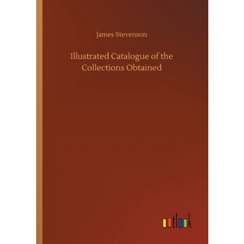 Illustrated Catalogue of the Collections Obtained Paperback, Outlook Verlag