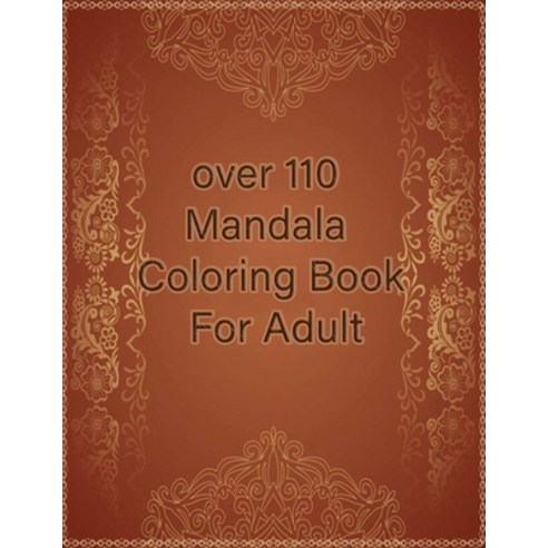 over 110 Mandala Coloring Book For Adult: Mandalas-Coloring Book For Adults-Top Spiral Binding-An Ad... Paperback, Independently Published
