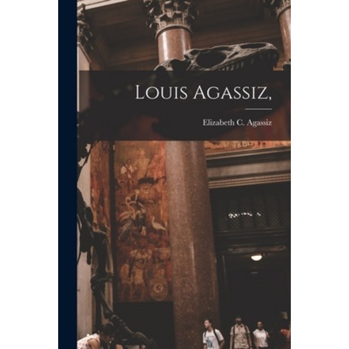 (영문도서) Louis Agassiz Paperback, Legare Street Press, English, 9781017102918