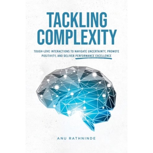 (영문도서) Tackling Complexity: Tough-Love Interactions To Navigate Uncertainty Promote Positivity and... Paperback, S-Iila Business, English, 9789811825880