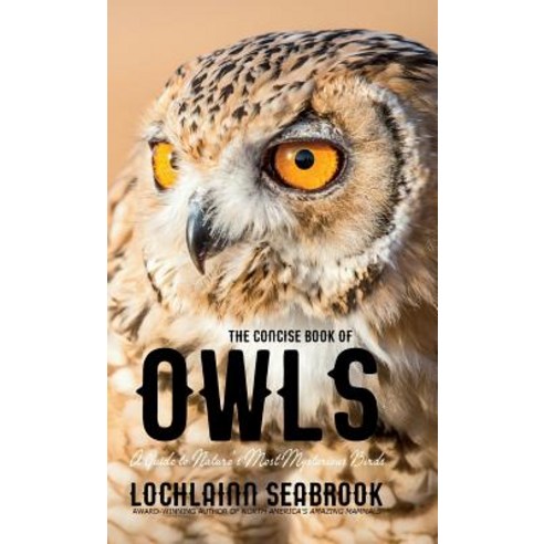 (영문도서) The Concise Book of Owls: A Guide to Nature''s Most Mysterious Birds Hardcover, Sea Raven Press, English, 9781943737802