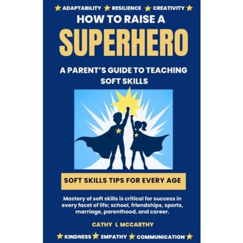 (영문도서) How to Raise a Superhero: A Parent''s Guide to Teaching Your Child Soft Skills Paperback, Independently Published, English, 9798878716048