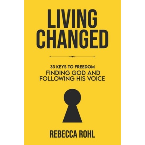 (영문도서) Living Changed: 33 Keys to Freedom: Finding God and Following His Voice Paperback, Independently Published, English, 9798858428060