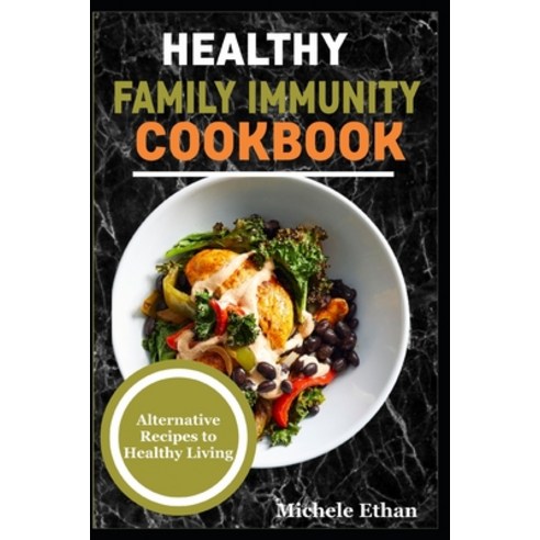 (영문도서) Healthy Family Immunity Cookbook: Alternative Recipes to Healthy Living Paperback, Independently Published, English, 9798371832313