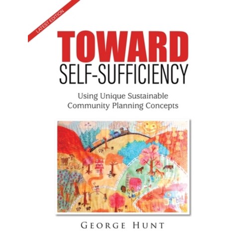 Toward Self-Sufficiency: Using Unique Sustainable Community Planning Concepts Paperback, Wheelchair Press, English, 9781951933708