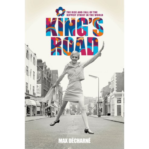 (영문도서) King''s Road: The Rise and Fall of the Hippest Street in the World Hardcover, Omnibus Press, English, 9781913172602