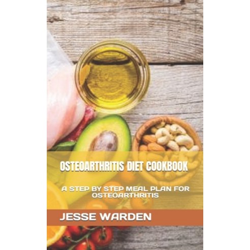 (영문도서) Osteoarthritis Diet Cookbook: A Step by Step Meal Plan for Osteoarthritis Paperback, Independently Published, English, 9798354999835