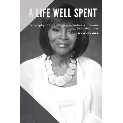 A Life Well Spent: Biography Of Cicely Tyson Including 5 Unknown Facts About Her Paperback, Independently Published, English, 9798706271213