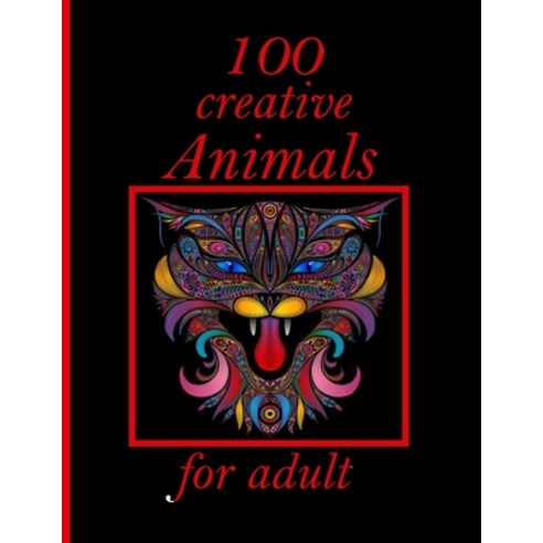 100 creative Animals for adult: Adult Coloring Book with Designs Animals Mandalas Flowers Portrait... Paperback, Independently Published, English, 9798726819969