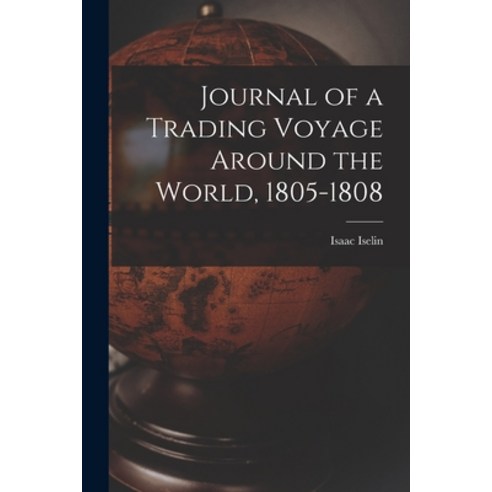 (영문도서) Journal of a Trading Voyage Around the World 1805-1808 Paperback, Legare Street Press, English, 9781016419420