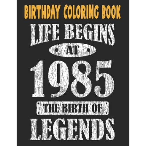 Birthday Coloring Book Life Begins At 1985 The Birth Of Legends: Easy Relaxing Stress Relieving Be... Paperback, Independently Published, English, 9798716957084