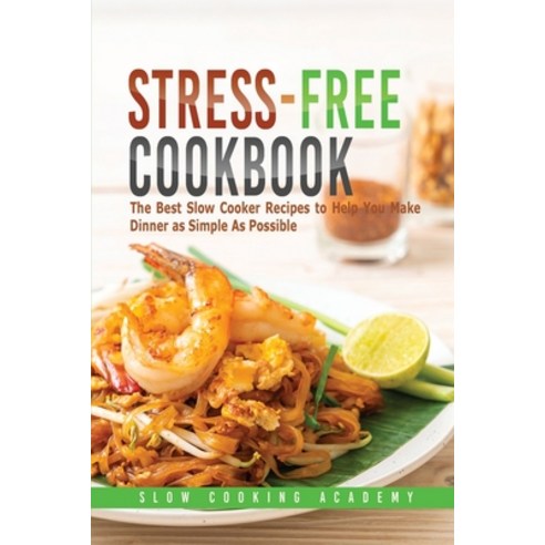 (영문도서) Stress-Free Cookbook: The Best Slow Cooker Recipes to Help You Make Dinner as Simple As Possible Paperback, Cooking Slowly Staff, English, 9781803121062