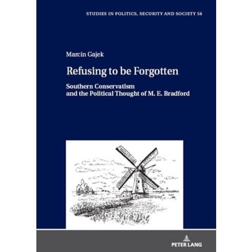 (영문도서) Refusing to Be Forgotten: Southern Conservatism and the Political Thought of M. E. Bradford Hardcover, Peter Lang Gmbh, Internatio..., English, 9783631898819