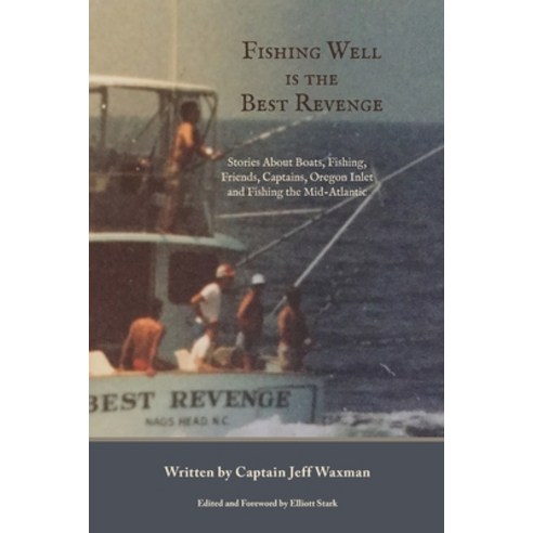 Fishing Well Is The Best Revenge: Stories About Boats Fishing Friends Captains Oregon Inlet and ... Paperback, Salt Water Media, LLC