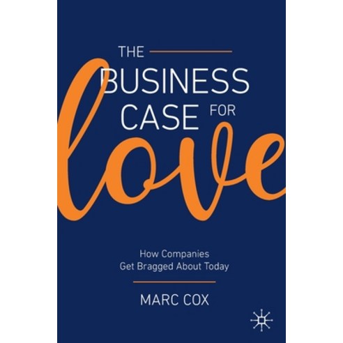 The Business Case for Love: How Companies Get Bragged about Today Paperback, Palgrave MacMillan, English, 9783030364281