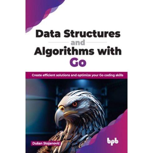 (영문도서) Data Structures and Algorithms with Go: Create efficient solutions and optimize your Go codin... Paperback, Bpb Publications, English, 9789355518897