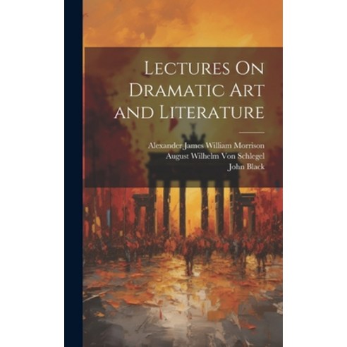 (영문도서) Lectures On Dramatic Art and Literature Hardcover, Legare Street Press, English, 9781019399316