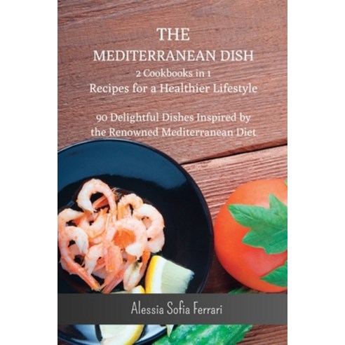 (영문도서) The Mediterranean Dish - 2 Cookbooks in 1 - Recipes for a Healthier Lifestyle: 90 Delightful ... Paperback, Blurb, English, 9798211010703