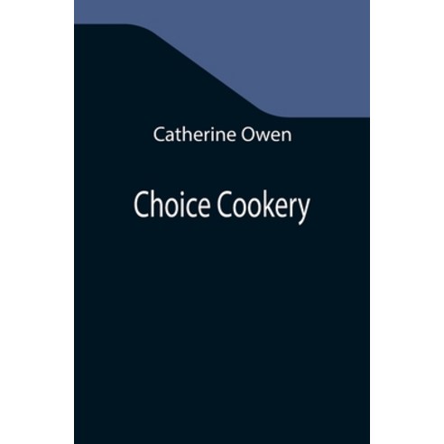 (영문도서) Choice Cookery Paperback, Alpha Edition, English, 9789355347015
